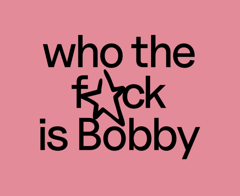 Who the fuck is Bobby?
